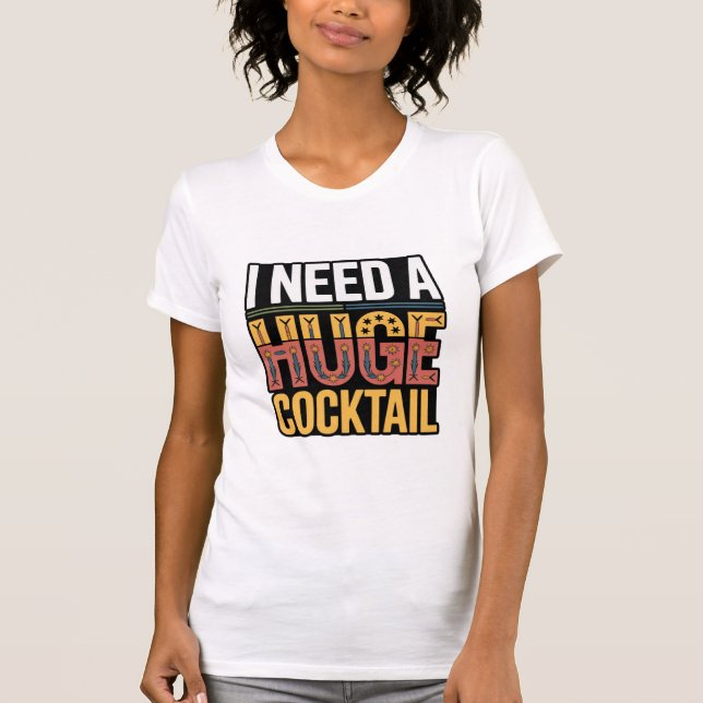 T-shirt J'Ai Besoin D'Un Gros Cocktail (Devant)