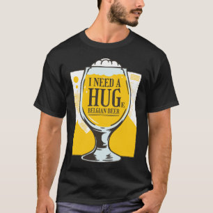 T-shirt J'ai besoin d'un Hug J'ai besoin d'une énorme bièr