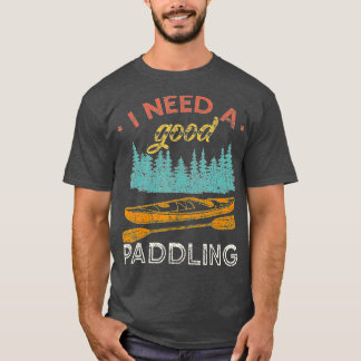 T-shirt J'Ai Besoin D'Une Bonne Pagaie Kayaking Lover Vint