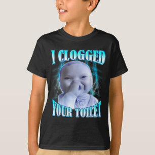 T-shirt J'ai bouché vos toilettes mème bébé ai drôle brain