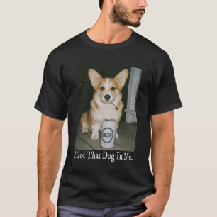 T-shirt J'ai Ce Chien En Moi Mème Drôle Corgi Buvant Bière
