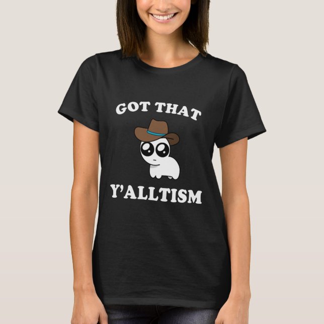 T-shirt J'Ai Ce Y'alltism Autisme Creature Mème (Devant)