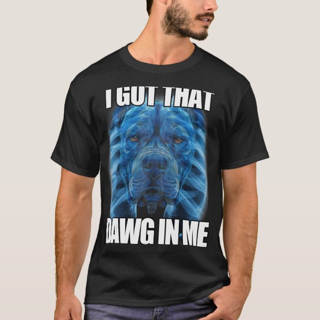 T-shirt J'Ai Compris Que Dawg En Moi XRay Pitbull Mème Hum (Devant)