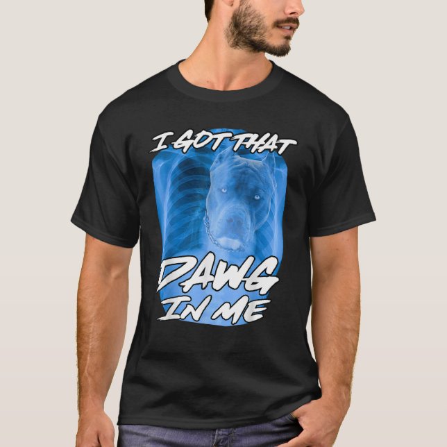 T-shirt J'Ai Compris Que Dawg En Moi Xray Pitbull Mème Iro (Devant)
