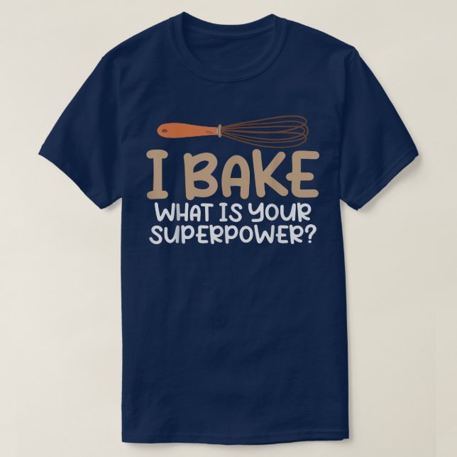 T-shirt J'ai cuit ce que votre Cuisine Superpower Bake (Design devant)
