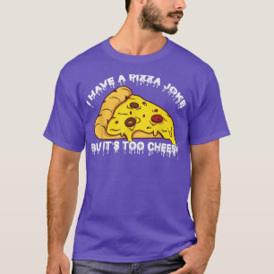 T-shirt J'Ai De La Plaisanterie De Pizza, Mais C'Est Trop 