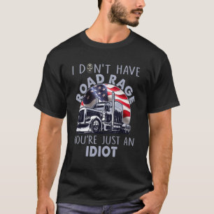 T-shirt J'Ai De La Rage De Route Vous Êtes Juste Un Idiot