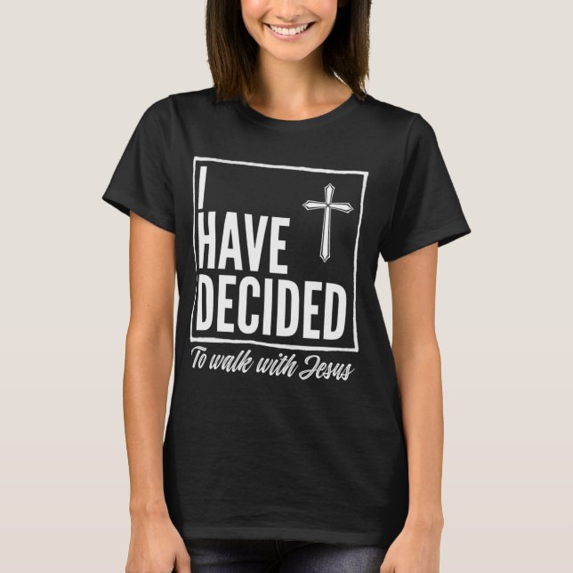 T-shirt J'Ai Décidé De Marcher Avec Jésus Baptême Don Tee (Devant)