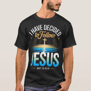 T-shirt J'ai décidé de suivre Jésus Matthieu 28 19 20