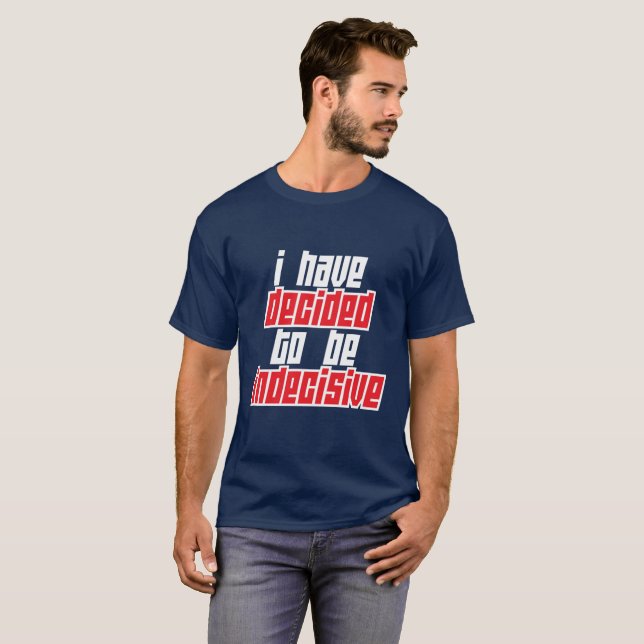 T-shirt J'ai décidé d'être indécis (Devant entier)