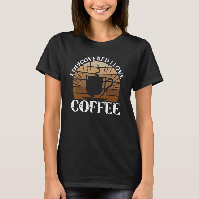 T-shirt J'ai découvert que j'aime le café  Café (Devant)