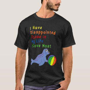 T-shirt J'Ai Déçu Ceux Dans Ma Vie Que J'Aime Le Plus