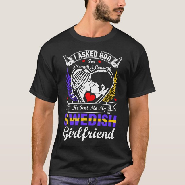 T-shirt J'Ai Demandé À Dieu Pour Une Petite Amie Suédoise (Devant)