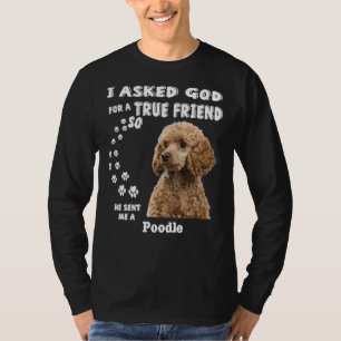 T-shirt J'Ai Demandé À Dieu Un Véritable Ami, Alors Il M'A