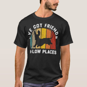 T-shirt J'ai des amis dans les endroits bas drôle Dachshun