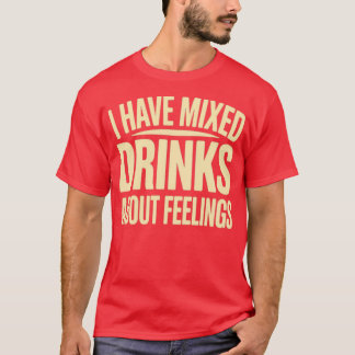 T-shirt J'Ai Des Boissons Mixtes Sur Les Sentiments (2)