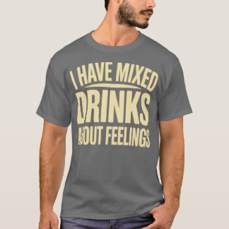 T-shirt J'Ai Des Boissons Mixtes Sur Les Sentiments (2)