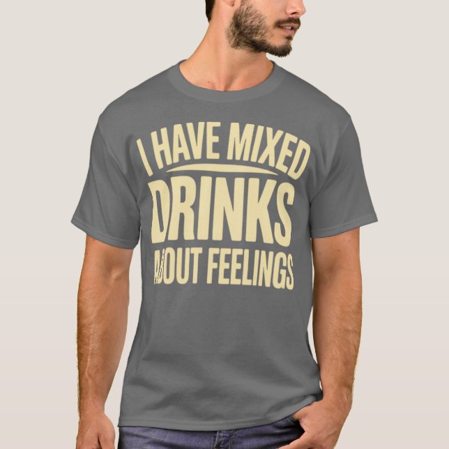 T-shirt J'Ai Des Boissons Mixtes Sur Les Sentiments (2) (Devant)