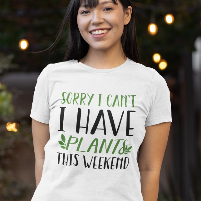 T-shirt J'Ai Des Plantes Ce Week-End (sorry I can't I have plants this weekend t-shirt)