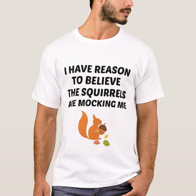 T-shirt J'Ai Des Raisons De Croire Que Les Écureuils Se Mê (Devant)