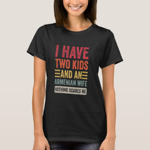 T-shirt J'ai deux enfants et une femme arménienne drôle ma