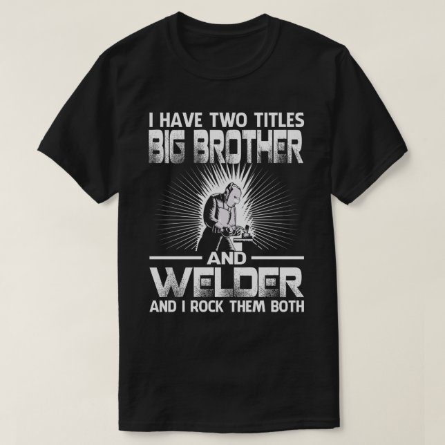T-shirt J'Ai Deux Titres BIG FRÈRE Et Welder Et I Roc (Design devant)