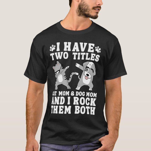 T-shirt J'Ai Deux Titres Chat Maman Et Chien Maman Et Je R (Devant)