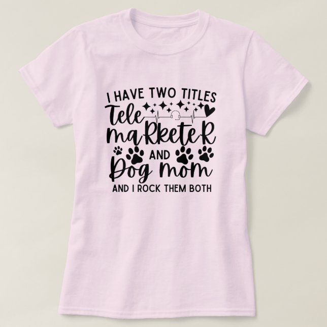 T-shirt J'ai deux titres de télévendeur et de mère de chie (Design devant)