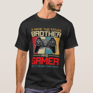T-shirt J'Ai Deux Titres Frère Et Gamer Et J'Écrase La