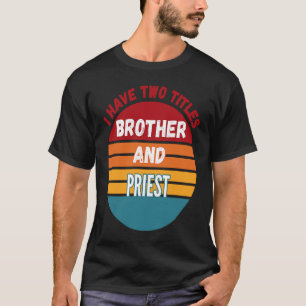 T-shirt J'ai Deux Titres Frère Et Prêtre