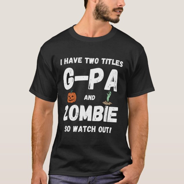 T-shirt J'Ai Deux Titres G-Pa Et Zombie Grand-Père Hall (Devant)