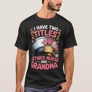 T-shirt J'ai deux titres infirmière retraitée et