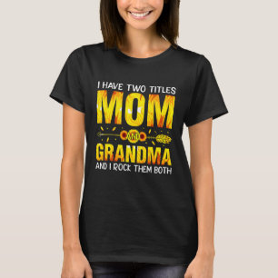 T-shirt J'Ai Deux Titres, Maman Et Grand-Mère, Et Je Les R