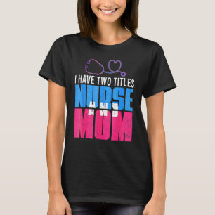 T-shirt J'ai deux titres Maman et infirmière Joyeuse fête