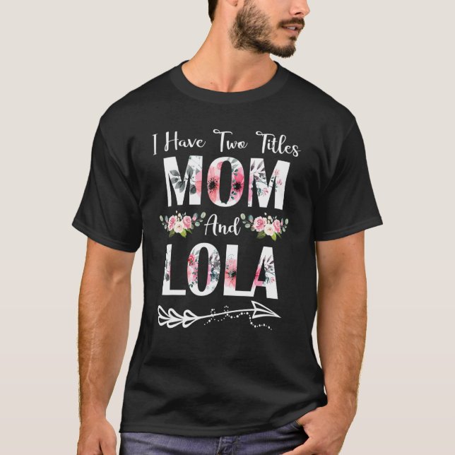 T-shirt J'ai deux titres Maman et Lola Fleurs Da de mère (Devant)