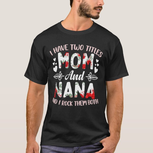 T-shirt J'Ai Deux Titres Maman Et Nana Best Nana Mère's (Devant)