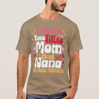 T-shirt J'ai deux titres Maman et Nana et je les rock