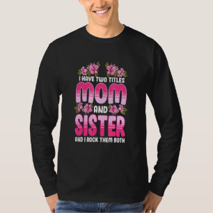 T-shirt J'Ai Deux Titres Maman Et Soeur Et Je Les Roche B