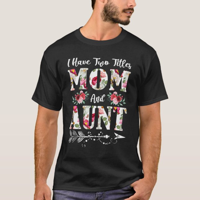 T-shirt J'ai deux titres Maman et Tante Fleurs Da de Mère (Devant)