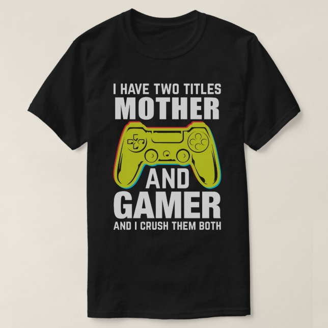 T-shirt J'Ai Deux Titres Mère Et Gamer Et J'Écrase Le (Design devant)