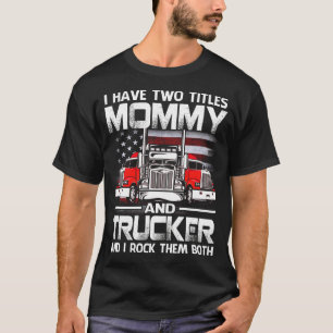 T-shirt J'Ai Deux Titres MOMMY Et Trucker Et J'Ai Tock Le
