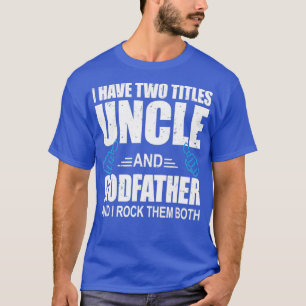 T-shirt J'ai deux titres Oncle et Godfather Oncle Cadeau