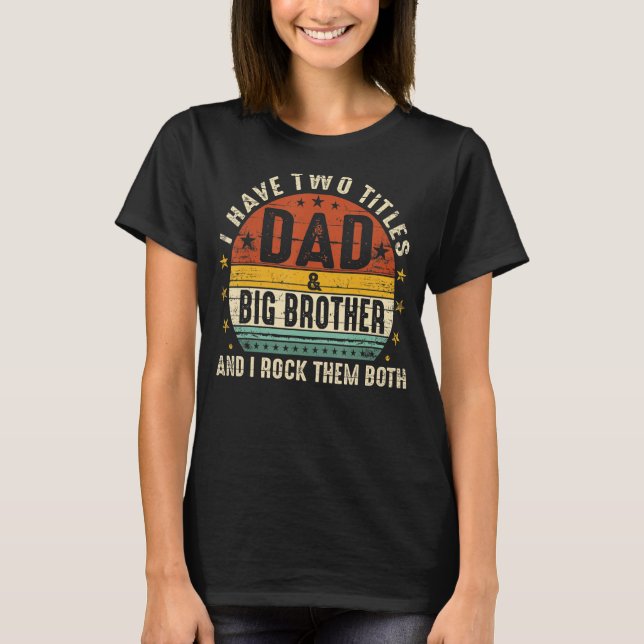 T-shirt J'Ai Deux Titres Papa Et Big Brother Je Les Roche (Devant)