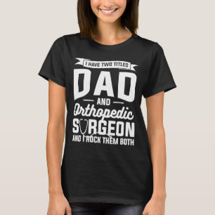 T-shirt J'Ai Deux Titres Papa Et Chirurgien Orthopédique E