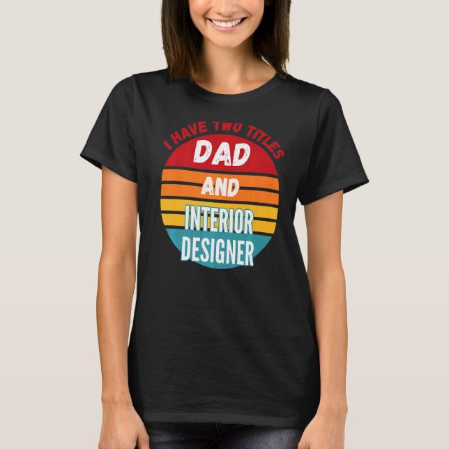 T-shirt J'ai Deux Titres Papa Et Concepteur D'intérieur (Devant)