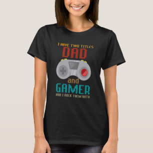 T-shirt J'Ai Deux Titres Papa Et Gamer Et Je Les Écrase B