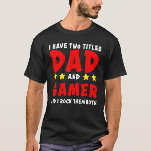 T-shirt J'Ai Deux Titres Papa Et Gamer Et Je Les Enfile Bo