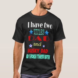 T-shirt J'Ai Deux Titres Papa Et Husky