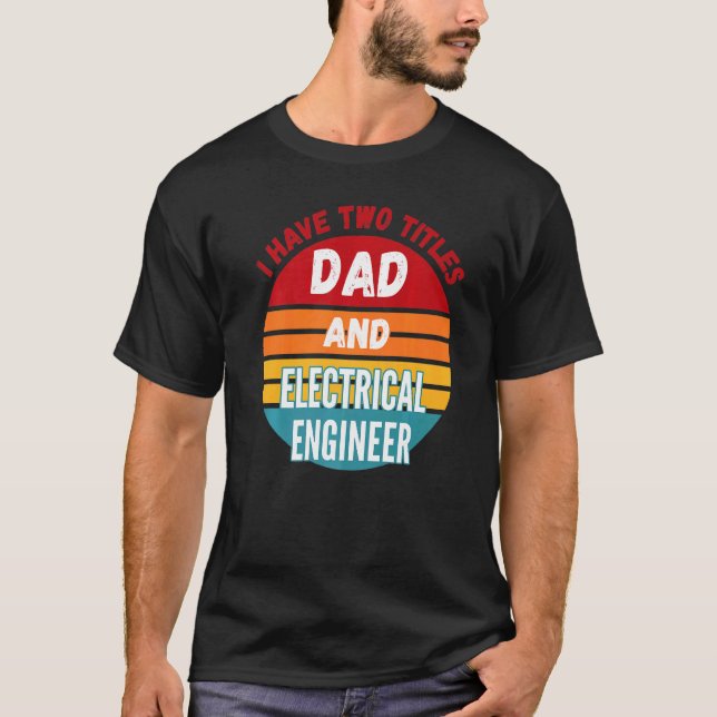 T-shirt J'Ai Deux Titres Papa Et Ingénieur Électrique (Devant)