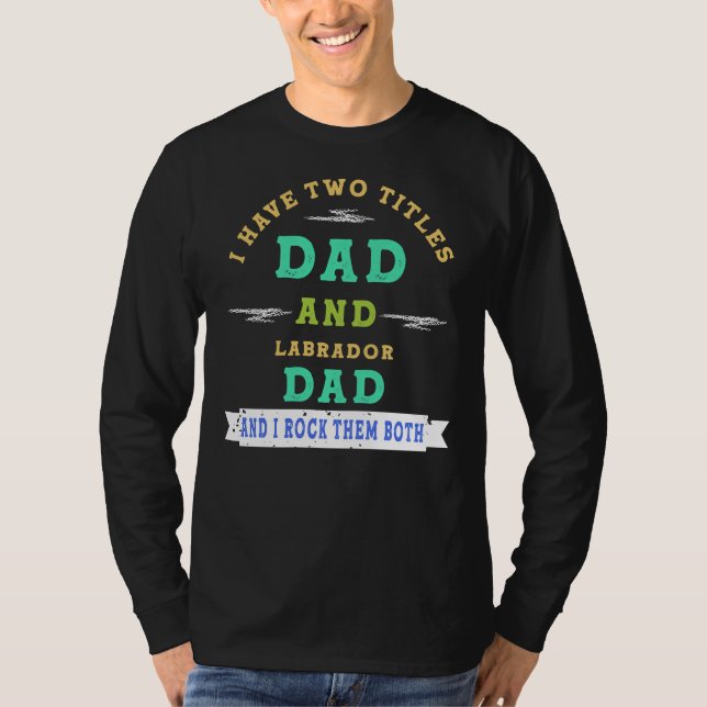 T-shirt J'Ai Deux Titres Papa Et Labrador Papa Et Moi Rock (Devant)